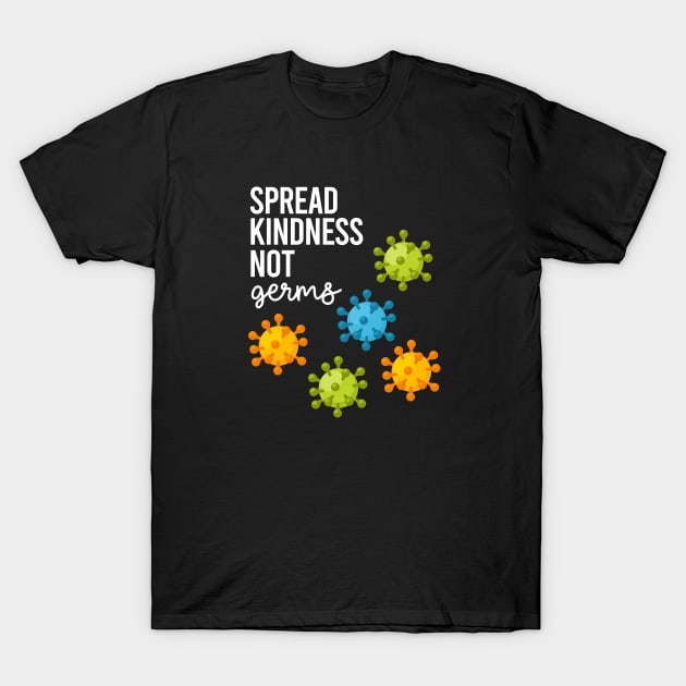 Spread Kindness Not Germs - Virus Awareness Safety First Nurse Doctors Medic Gift Ideas T-Shirt by twizzler3b